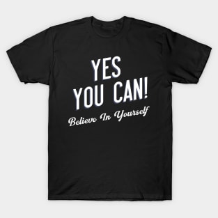 Yes You Can Believe In Yourself T-Shirt